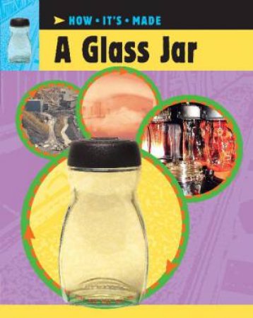 How It's Made: A Glass Jar by Sarah Ridley