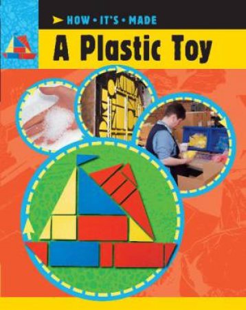 How It's Made: A Plastic Toy by Sue Barraclough