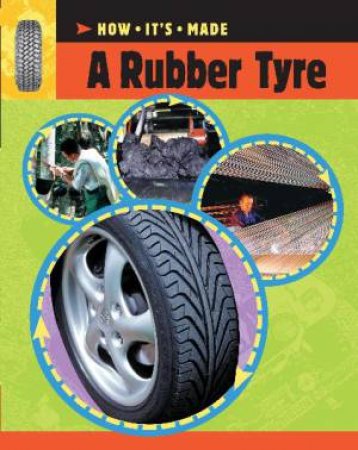 How It's Made: A Rubber Tyre by Sarah Ridley