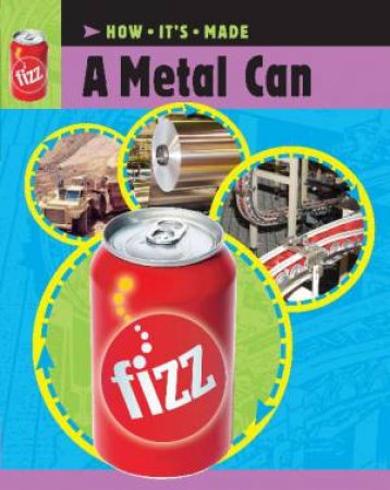 How It's Made: A Metal Can by Sarah Ridley