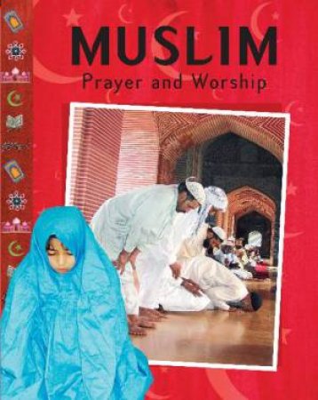 Prayer and Worship: Muslim by Anita Ganeri