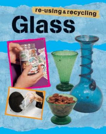 Re-using and Recycling: Glass by Ruth Thomson