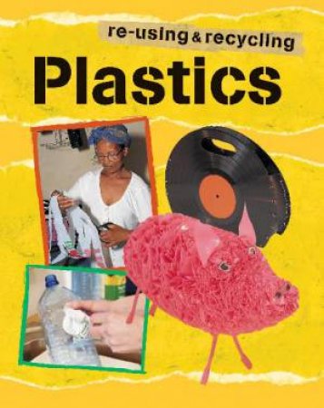 Re-using and Recycling: Plastic by Ruth Thomson