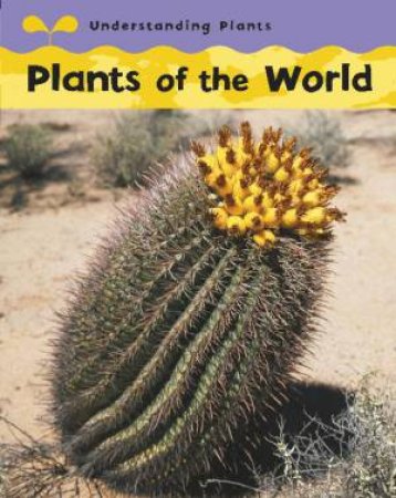 Understanding Plants: Plants of the World by Claire Llewellyn