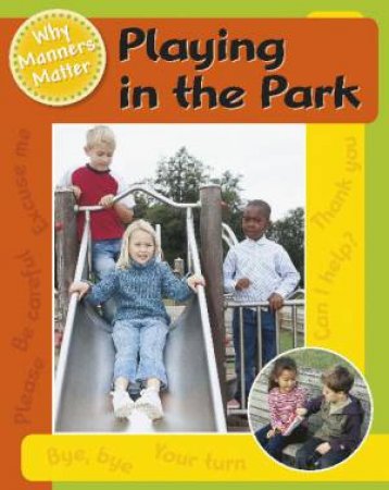 Why Manners Matter: Playing in the Park by Jillian Powell