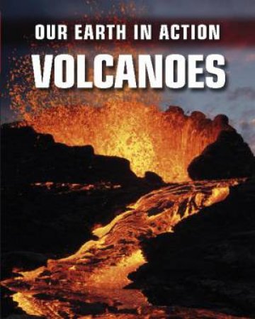 Our Earth In Action: Volcanoes by Chris Oxlade