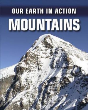 Our Earth In Action: Mountains by Chris Oxlade