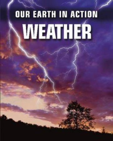 Our Earth In Action: Weather by Chris Oxlade