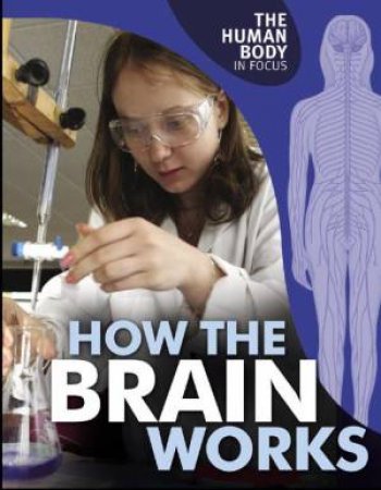 Human Body in Focus: How The Brain Works by Carol Ballard