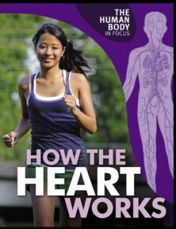 Human Body in Focus: How The Heart Works by Carol Ballard