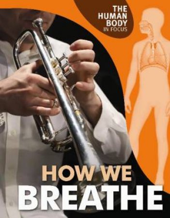 Human Body in Focus: How We Breathe by Carol Ballard