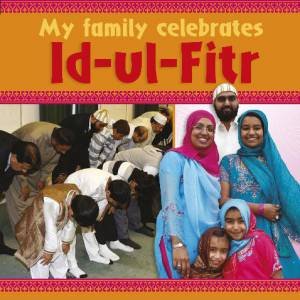 My Family Celebrates: Id-ul-Fitr by Cath Senker