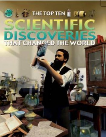 Top Ten: Scientific Discoveries That Changed the World by Chris Oxdale