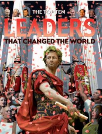 Top Ten: Leaders That Changed the World by Chris Oxdale