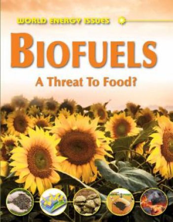 World Energy Issues: Biofuels: A Threat to Food? by Jim Pipe