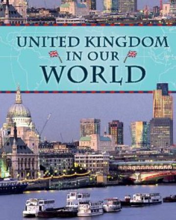 United Kingdom in Our World by Lisa Klobuchar