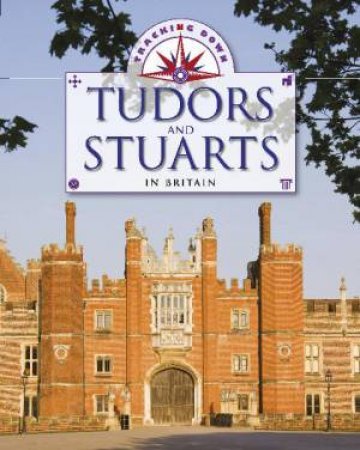 Tracking Down: The Tudors and Stuarts in Britain by Liz Gogerly