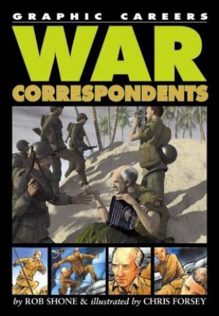 Graphic Careers: War Correspondents by Rob Shone