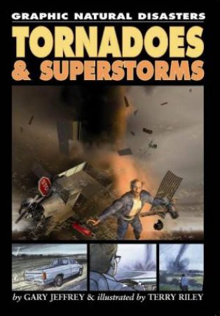 Graphic Natural Disasters: Tornadoes and Superstorms by Gary Jeffrey