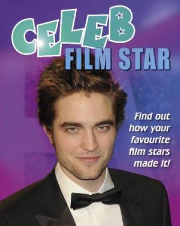 Celeb Film Star: Find Out How Your Favourite Film Stars Made It! by Clare Hibbert