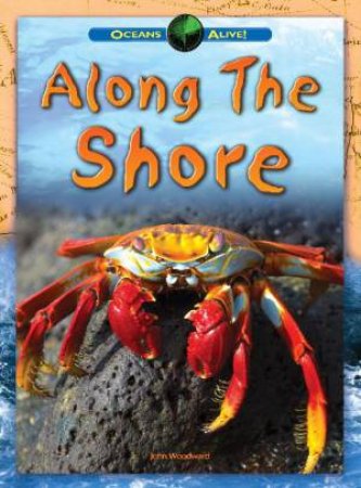 Oceans Alive: Along The Shore by John Woodward