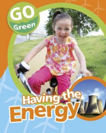 Go Green: Having The Energy by Helen Lanz