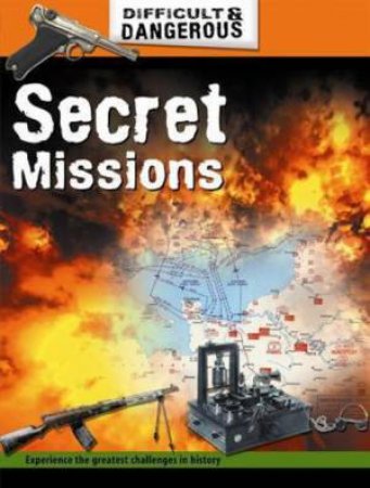 Difficult and Dangerous: Secret Missions by Alex Brown