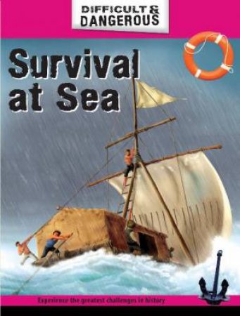 Difficult and Dangerous: Survival At Sea by Simon Lewis