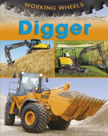 Working Wheels: Digger by Annabel Savery