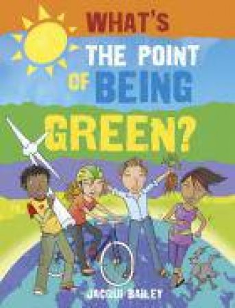 What's the Point of Being Green? by Jacqui Bailey