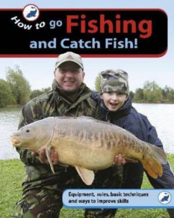 How To: Go Fishing and Catch Fish by Gareth Purnell