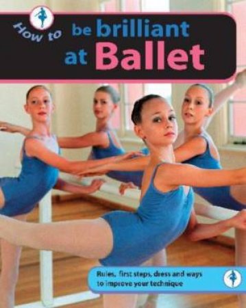 How To: Be Brilliant at Ballet by Craig Dodd