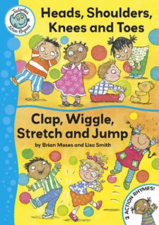 Tadpoles Action Rhymes: Head, Shoulders, Knees and Toes\Clap,  Wriggle, Stretch and Jump by Brian Moses