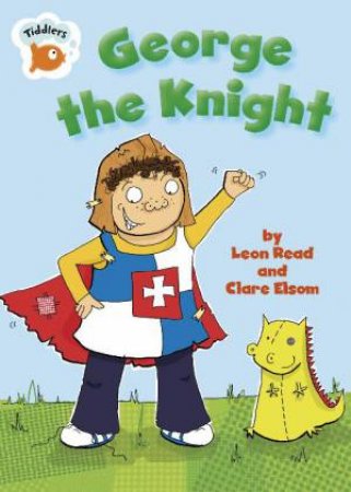 Tiddlers: George the Knight by Leon Read