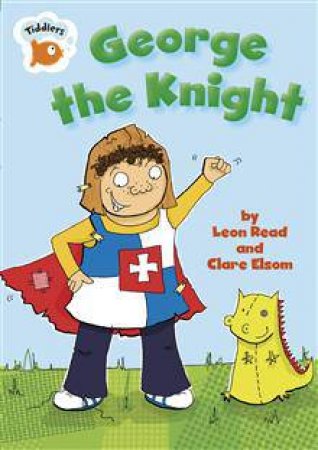 Tiddlers George the Knight by Leon; Elsom, Clare Read