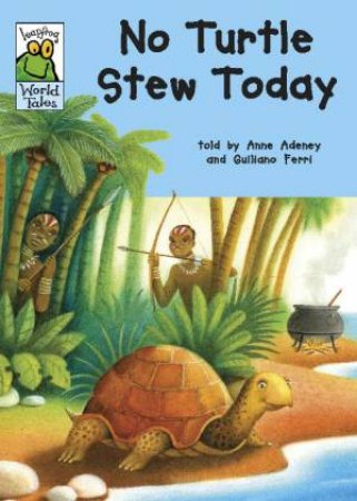 Leapfrog World Tales: No Turtle Stew Today by Anne Adeney