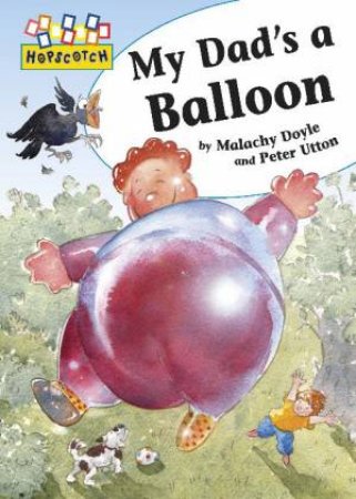 Hopscotch: My Dad's a Balloon by Malachy Doyle