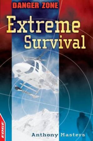 Danger Zone: Extreme Survival by Anthony Masters