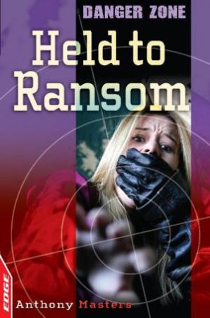 Danger Zone: Held to Ransom by Anthony Masters