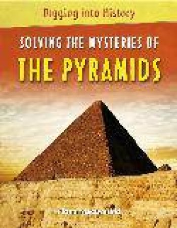 Digging Into History: Solving The Mysteries of The Pyramids by Fiona MacDonald