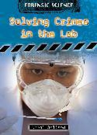 Forensic Science: Solving Crimes in the Lab by Ballard Carol