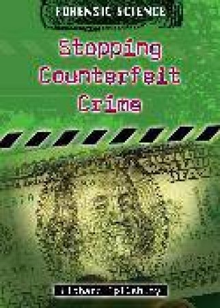 Forensic Science: Stopping Counterfeit Crime by Richard Spilsbury