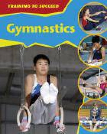 Training to Succeed: Gymnastics by Rita Storey