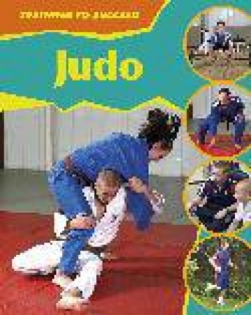 Training To Succeed: Judo by Rita Storey