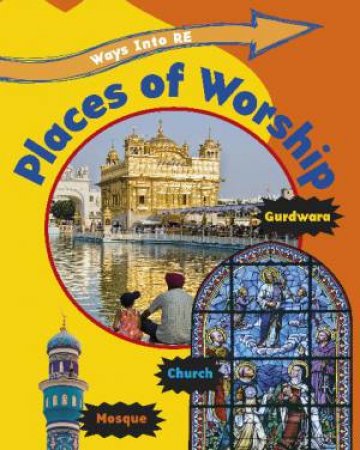 Ways into RE: Places of Worship by Louise Spilsbury