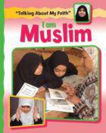 Talking About My Faith: I Am Muslim by Cath Senker