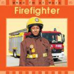 When I'm At Work Fire Fighter by Susan Barraclough