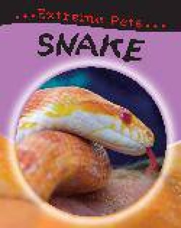 Extreme Pets: Snake by Selina Wood