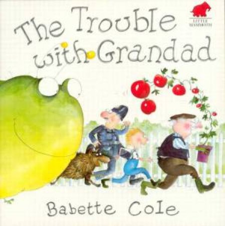 The Trouble With Grandad by Babette Cole