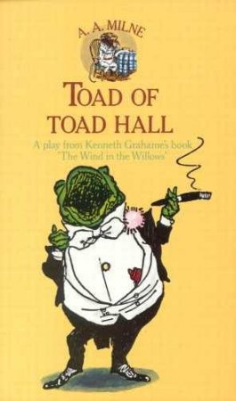 Toad Of Toad Hall - Playscript by Kenneth Grahame